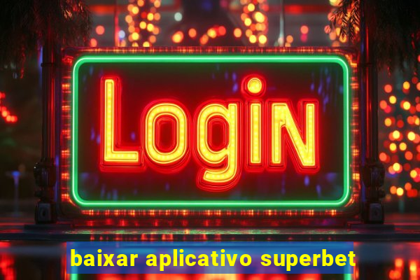 baixar aplicativo superbet